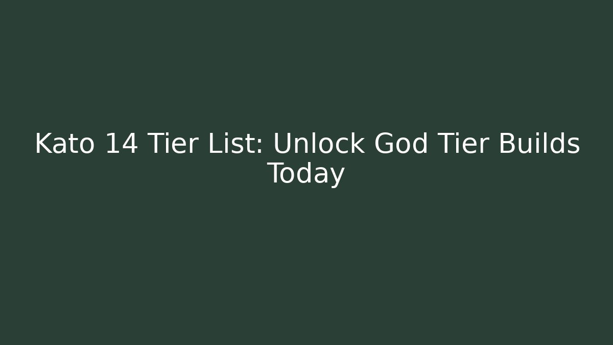 Kato 14 Tier List: Unlock God Tier Builds Today