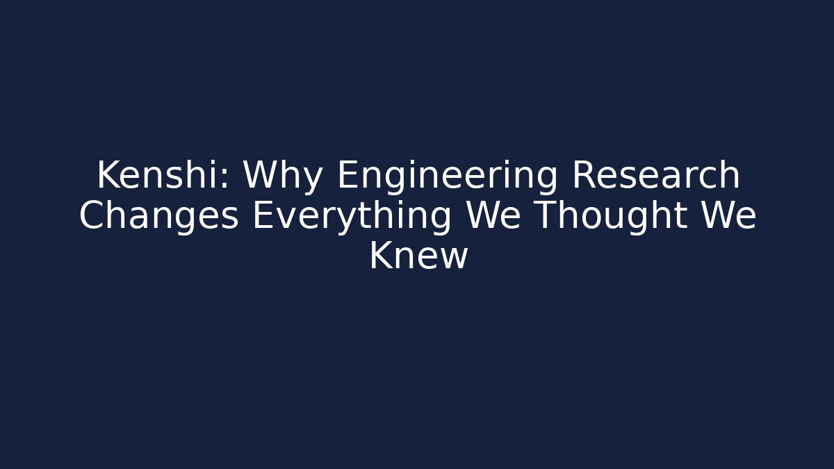 Kenshi: Why Engineering Research Changes Everything We Thought We Knew - Celivion