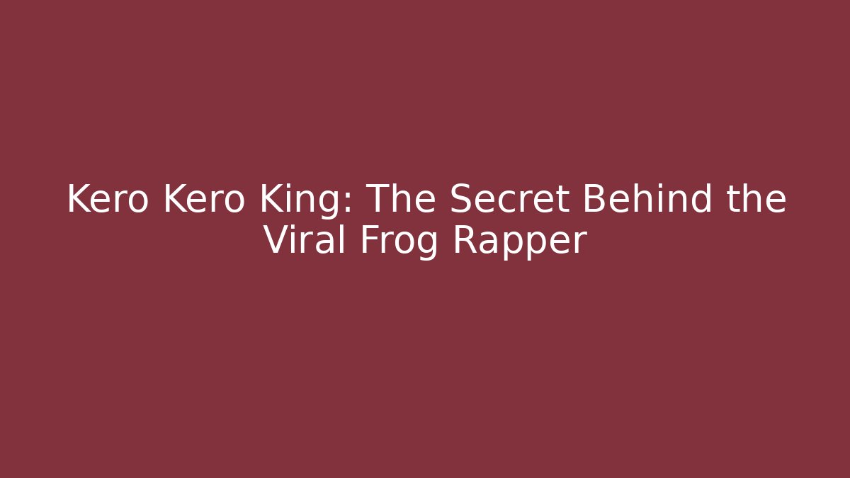Kero Kero King: The Secret Behind the Viral Frog Rapper