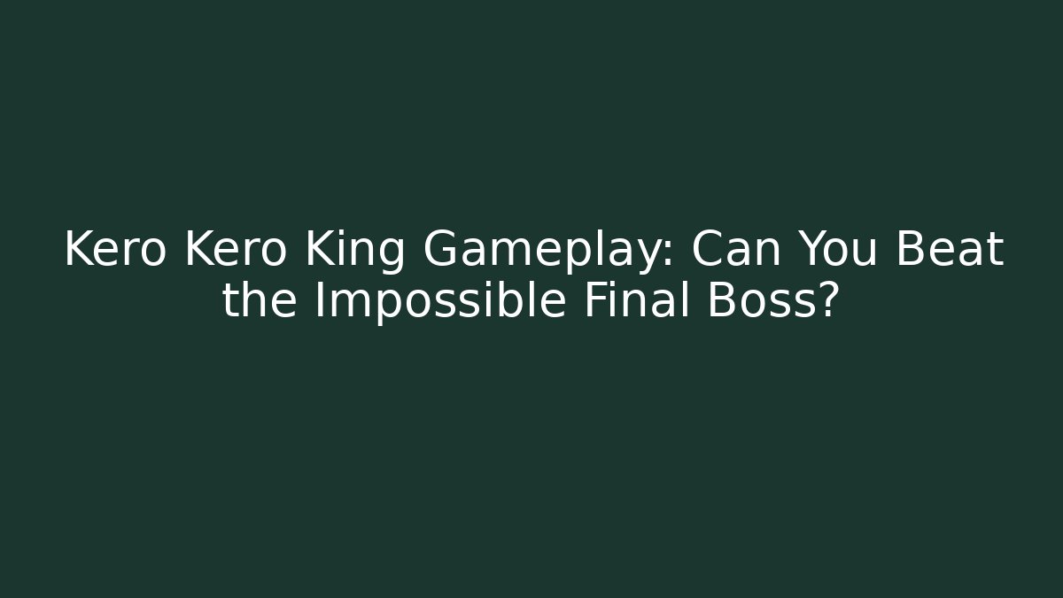 Kero Kero King Gameplay: Can You Beat the Impossible Final Boss?