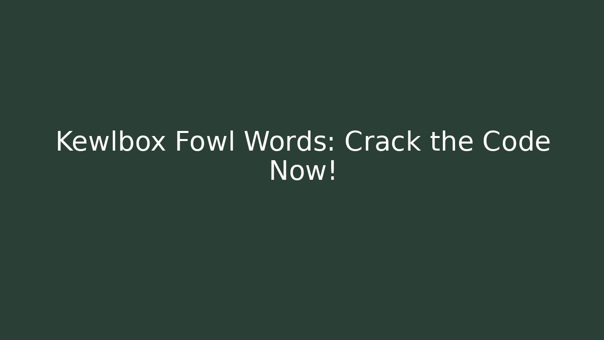Kewlbox Fowl Words: Crack the Code Now!