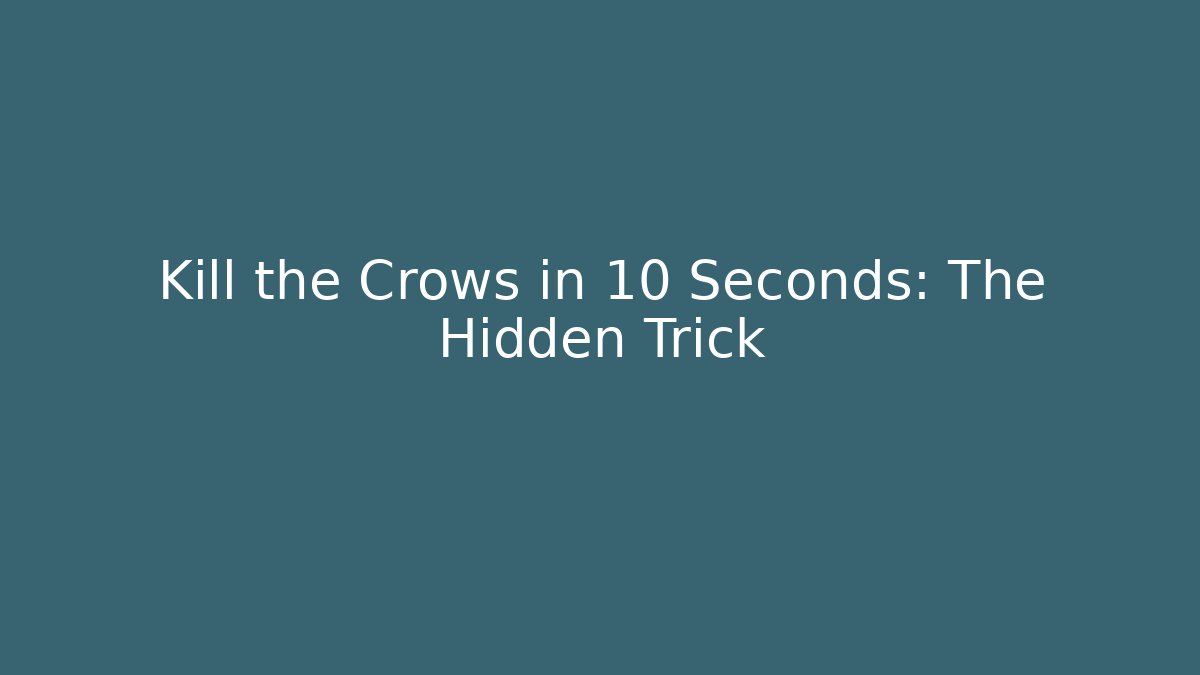 Kill the Crows in 10 Seconds: The Hidden Trick