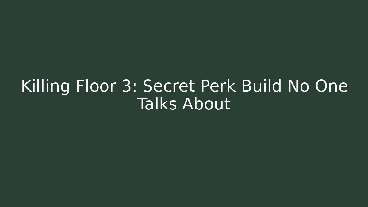 Killing Floor 3: Secret Perk Build No One Talks About