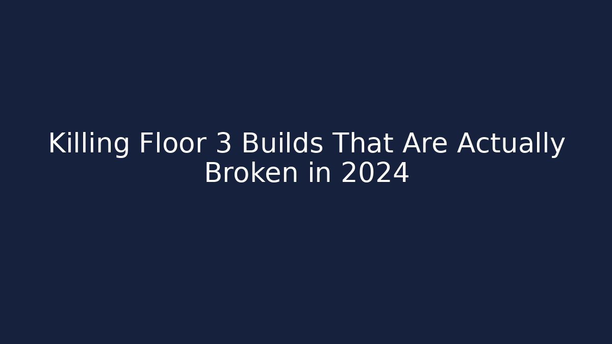 Killing Floor 3 Builds That Are Actually Broken in 2024