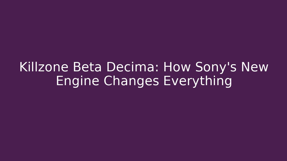 Killzone Beta Decima: How Sony’s New Engine Changes Everything - Celivion