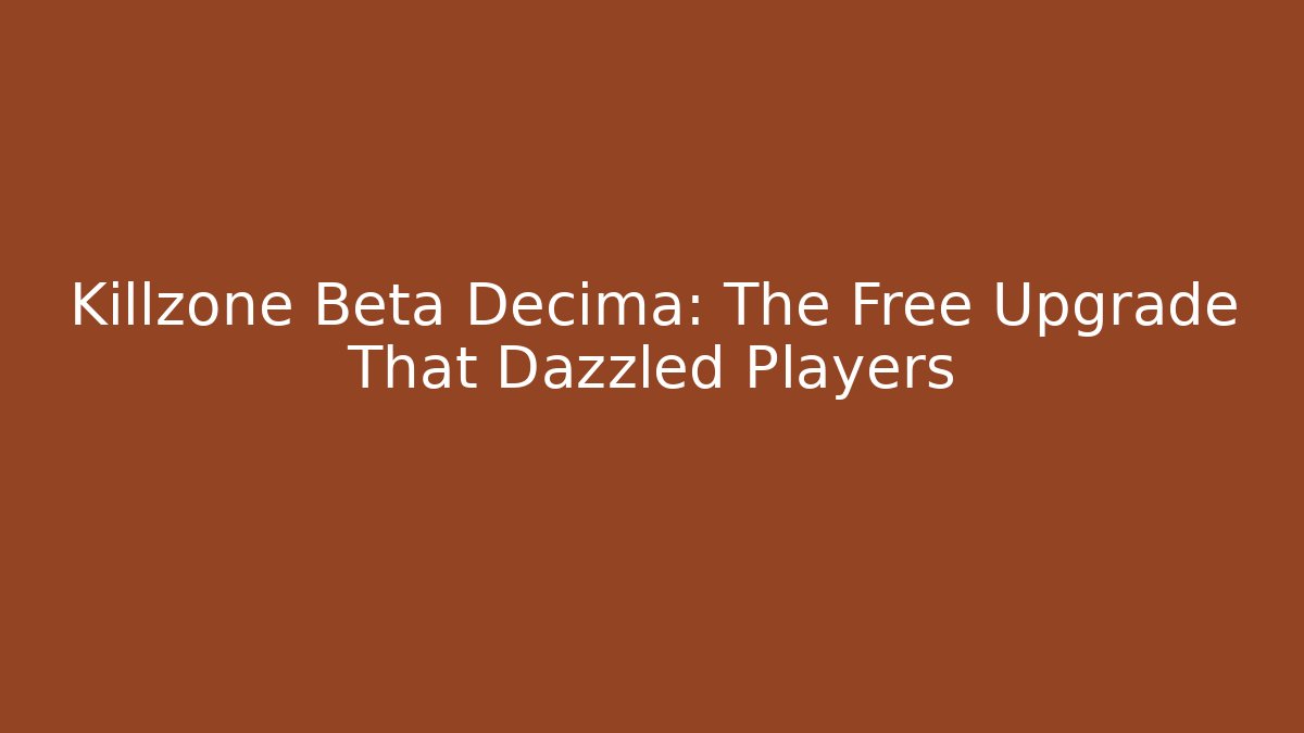 Killzone Beta Decima: The Free Upgrade That Dazzled Players