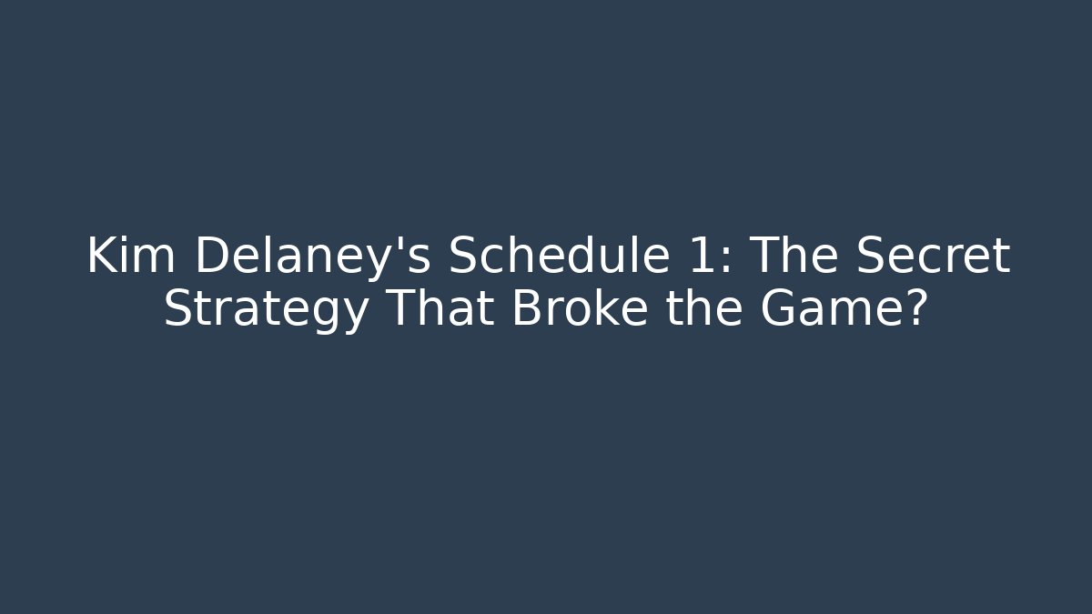 Kim Delaney's Schedule 1: The Secret Strategy That Broke the Game?