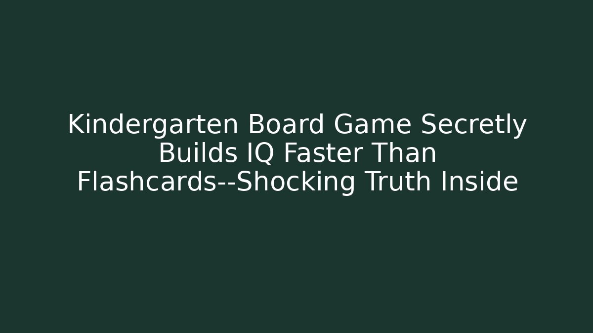 Kindergarten Board Game Secretly Builds IQ Faster Than Flashcards—Shocking Truth Inside