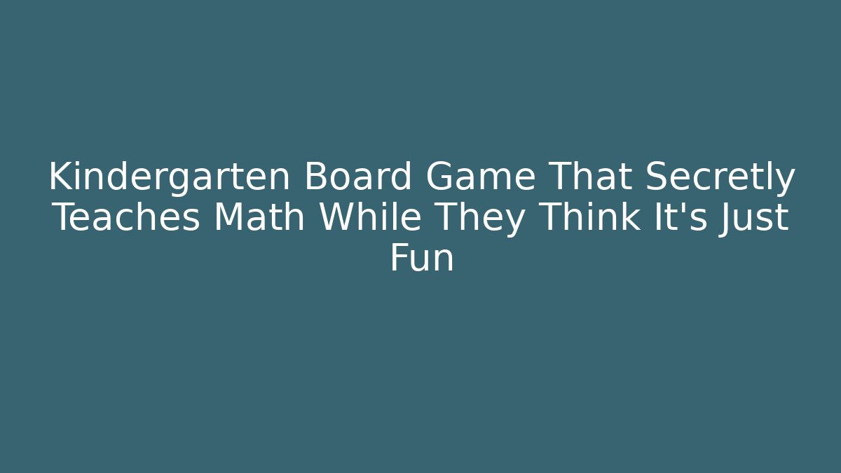 Kindergarten Board Game That Secretly Teaches Math While They Think It’s Just Fun