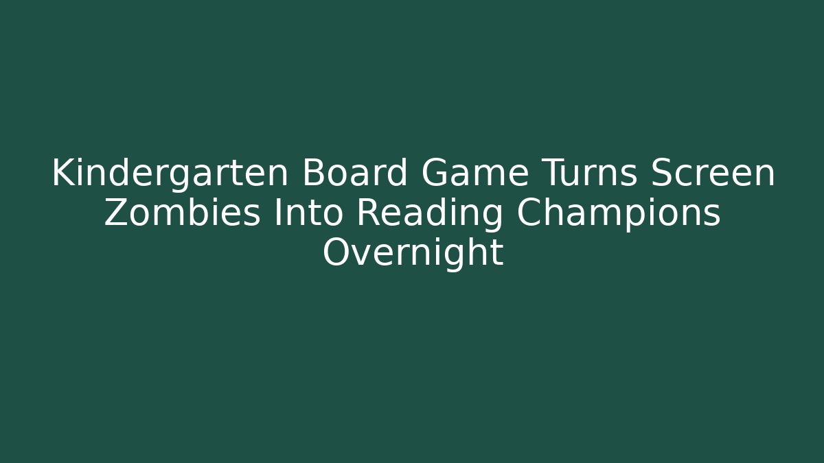 Kindergarten Board Game Turns Screen Zombies Into Reading Champions Overnight
