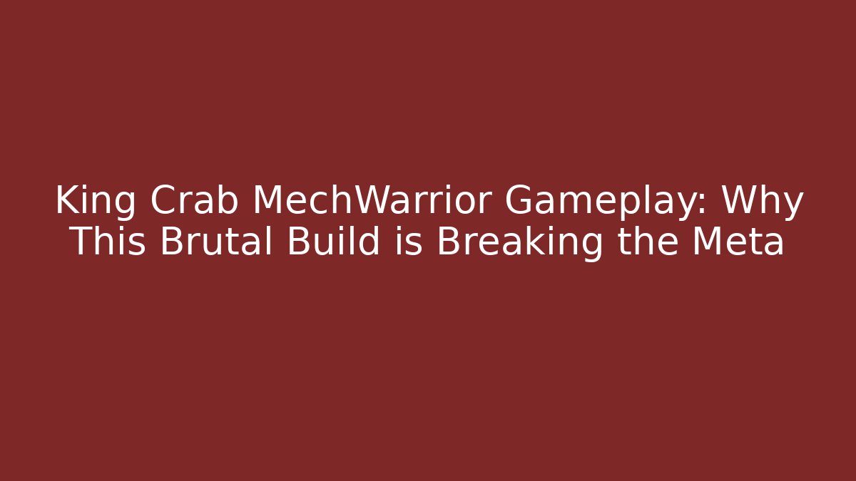 King Crab MechWarrior Gameplay: Why This Brutal Build is Breaking the Meta