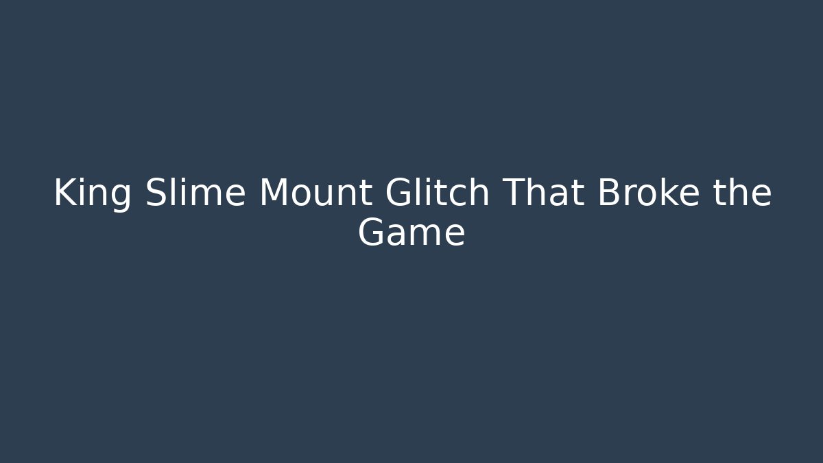 King Slime Mount Glitch That Broke the Game