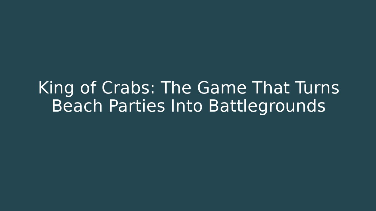 King of Crabs: The Game That Turns Beach Parties Into Battlegrounds