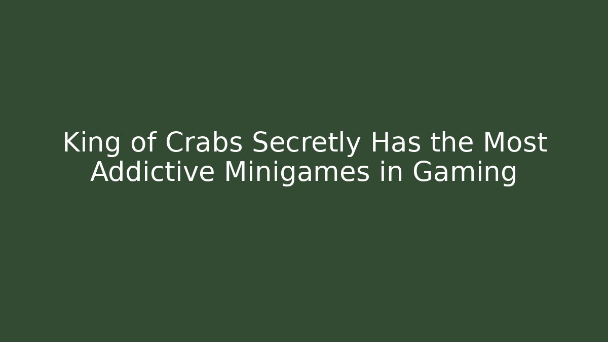 King of Crabs Secretly Has the Most Addictive Minigames in Gaming