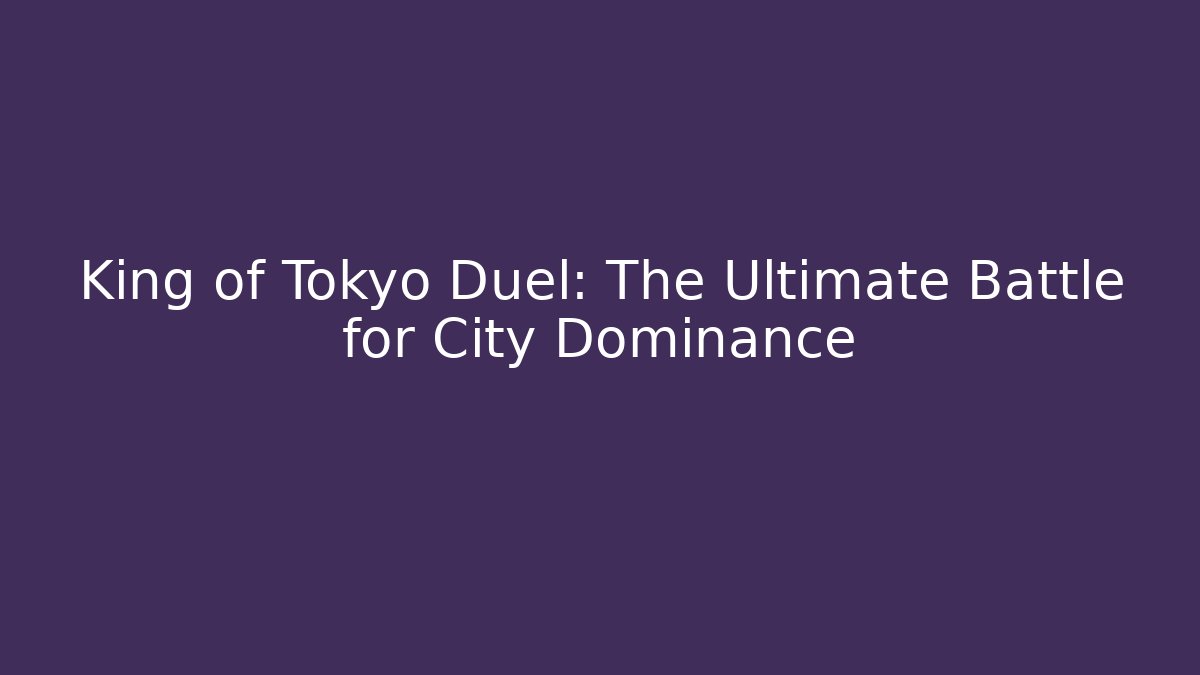 King of Tokyo Duel: The Ultimate Battle for City Dominance