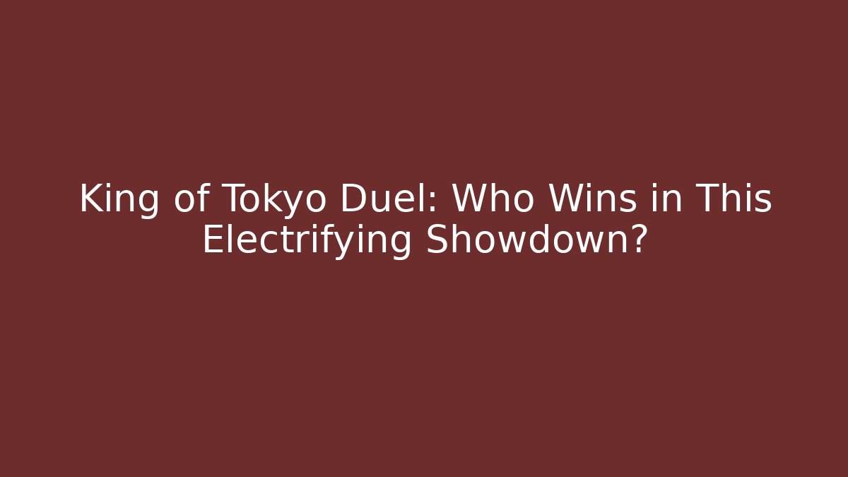 King of Tokyo Duel: Who Wins in This Electrifying Showdown?
