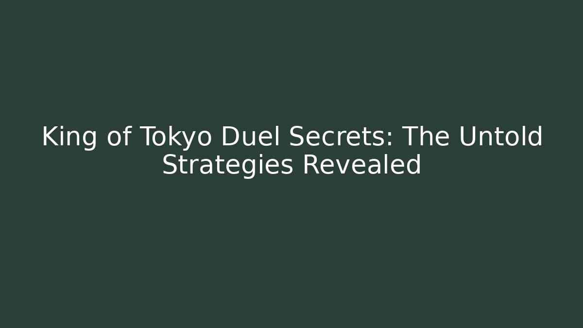 King of Tokyo Duel Secrets: The Untold Strategies Revealed