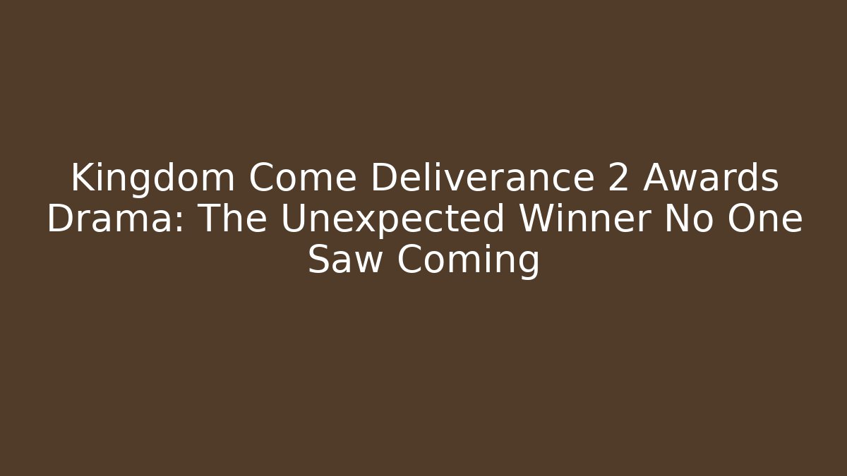 Kingdom Come Deliverance 2 Awards Drama: The Unexpected Winner No One Saw Coming