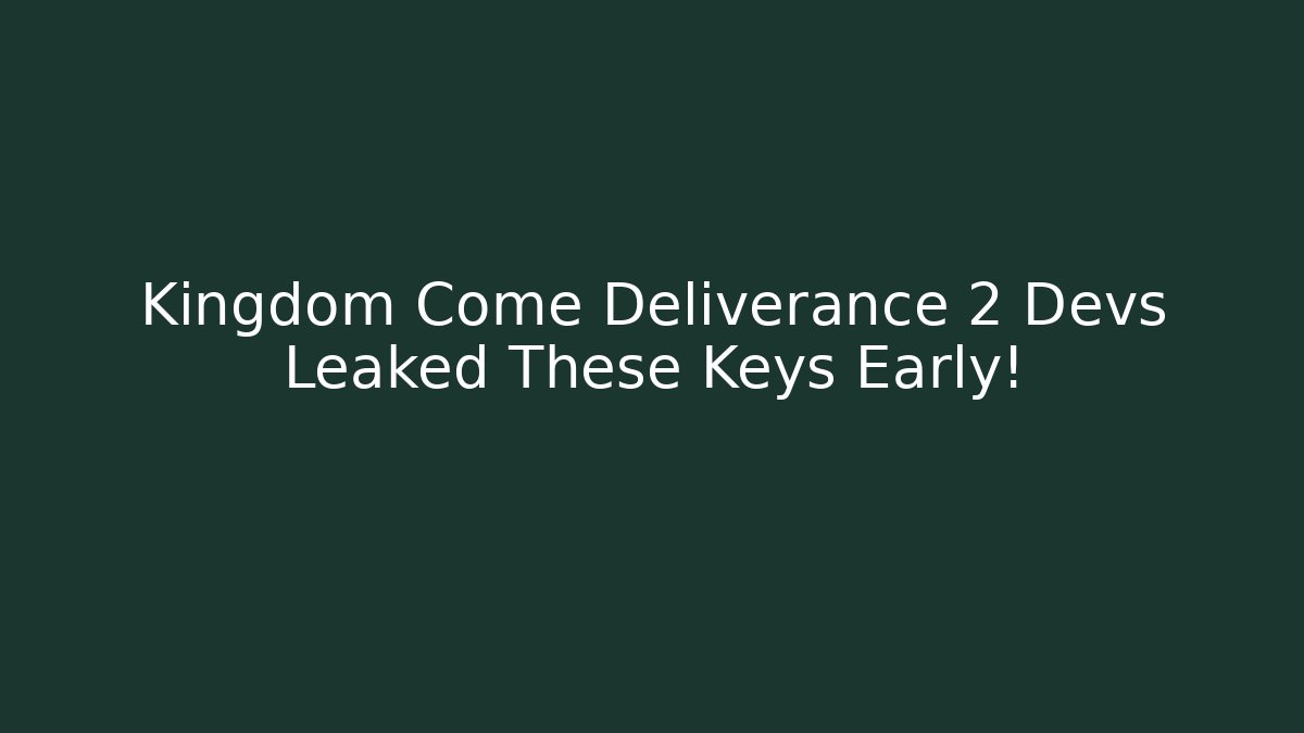 Kingdom Come Deliverance 2 Devs Leaked These Keys Early!