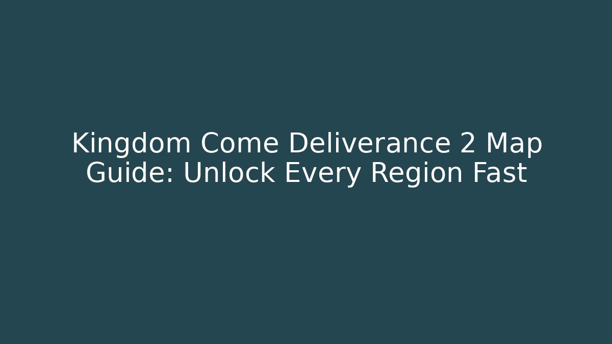 Kingdom Come Deliverance 2 Map Guide: Unlock Every Region Fast