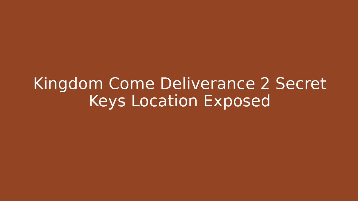 Kingdom Come Deliverance 2 Secret Keys Location Exposed