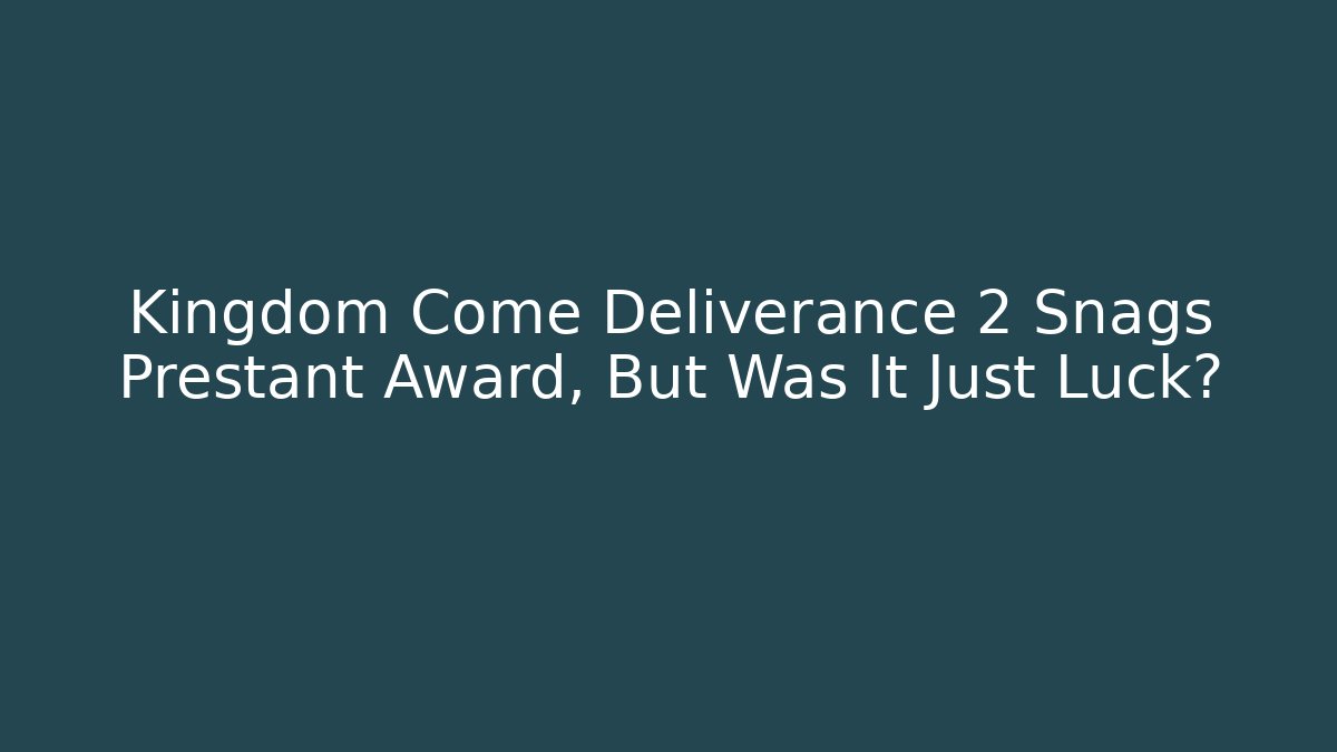 Kingdom Come Deliverance 2 Snags Prestant Award, But Was It Just Luck? - Celivion