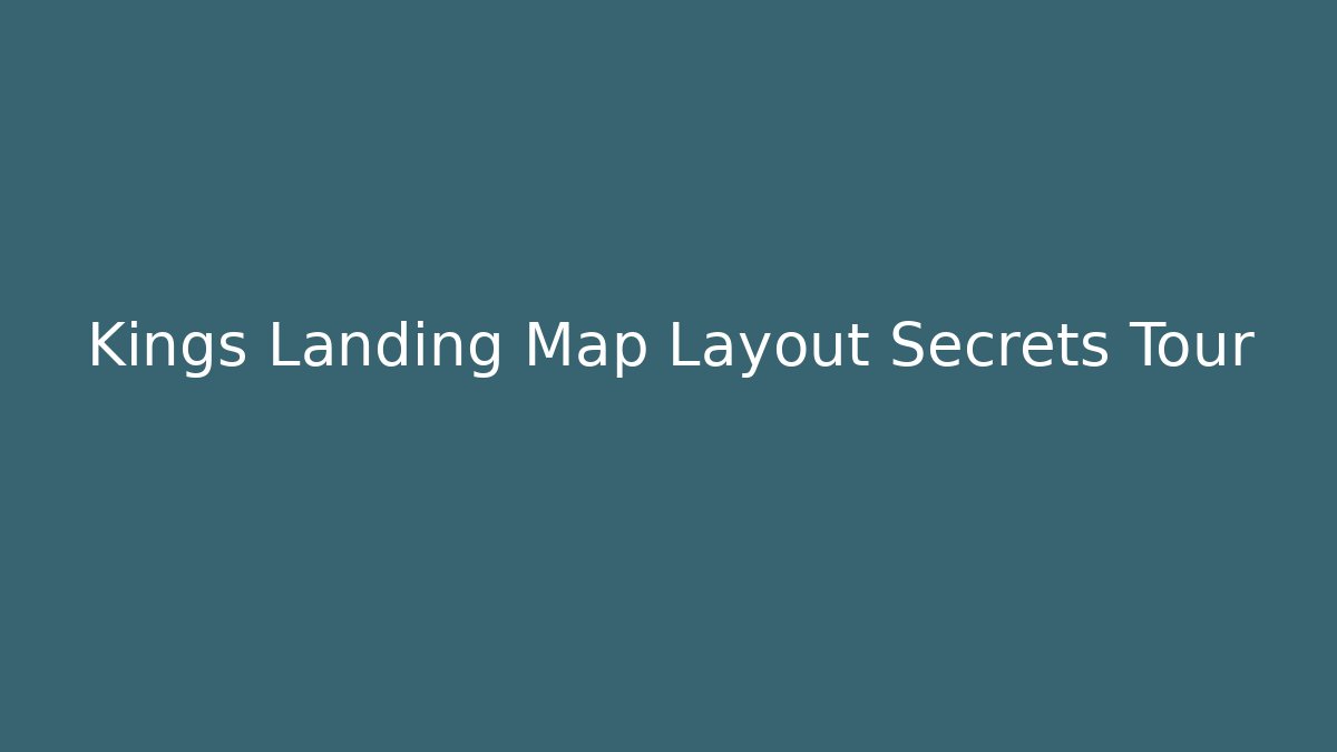Kings Landing Map Layout Secrets Tour - Celivion