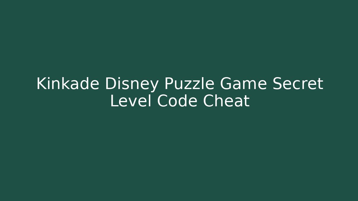 Kinkade Disney Puzzle Game Secret Level Code Cheat - Celivion