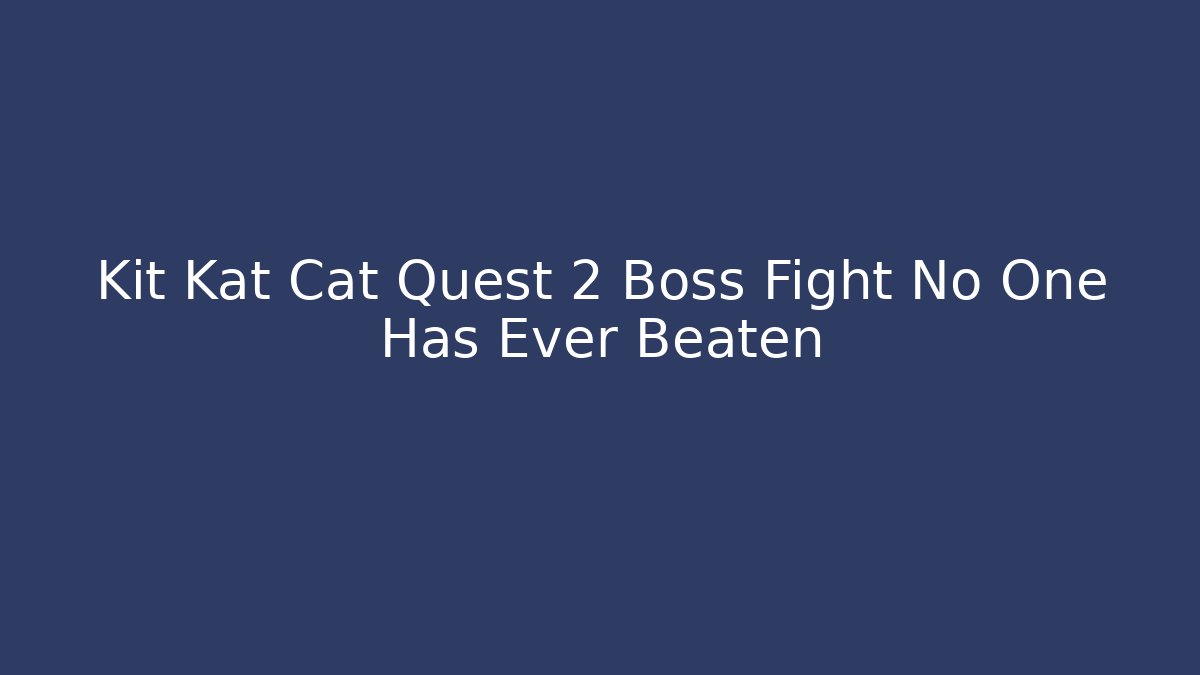 Kit Kat Cat Quest 2 Boss Fight No One Has Ever Beaten