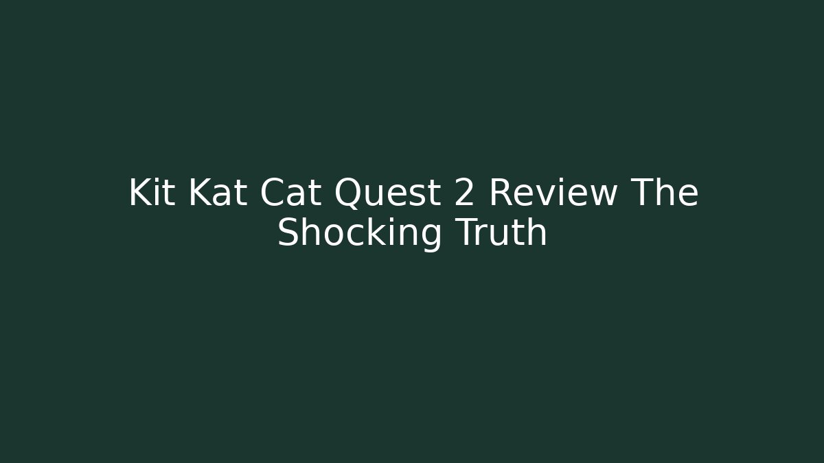 Kit Kat Cat Quest 2 Review The Shocking Truth