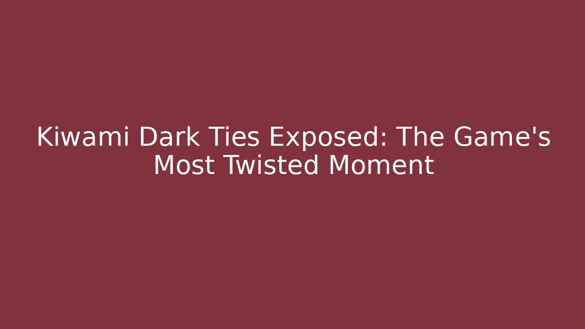 Kiwami Dark Ties Exposed: The Game's Most Twisted Moment