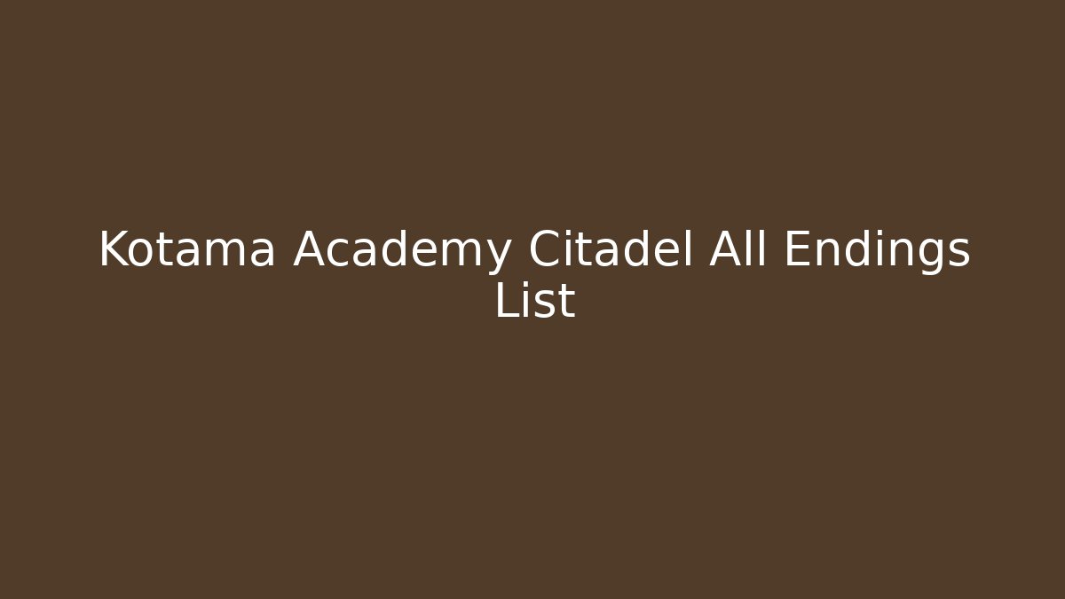 Kotama Academy Citadel All Endings List