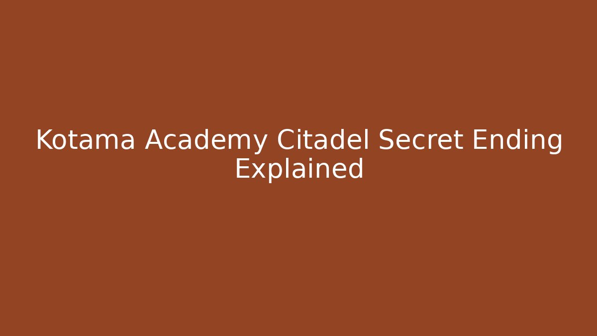 Kotama Academy Citadel Secret Ending Explained