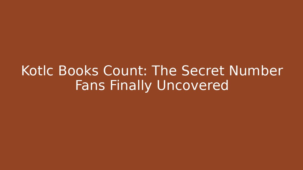 Kotlc Books Count: The Secret Number Fans Finally Uncovered