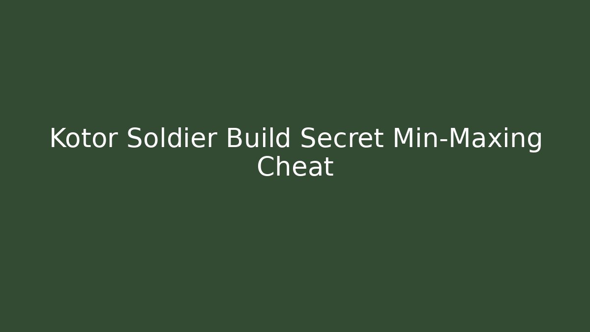 Kotor Soldier Build Secret Min-Maxing Cheat - Celivion