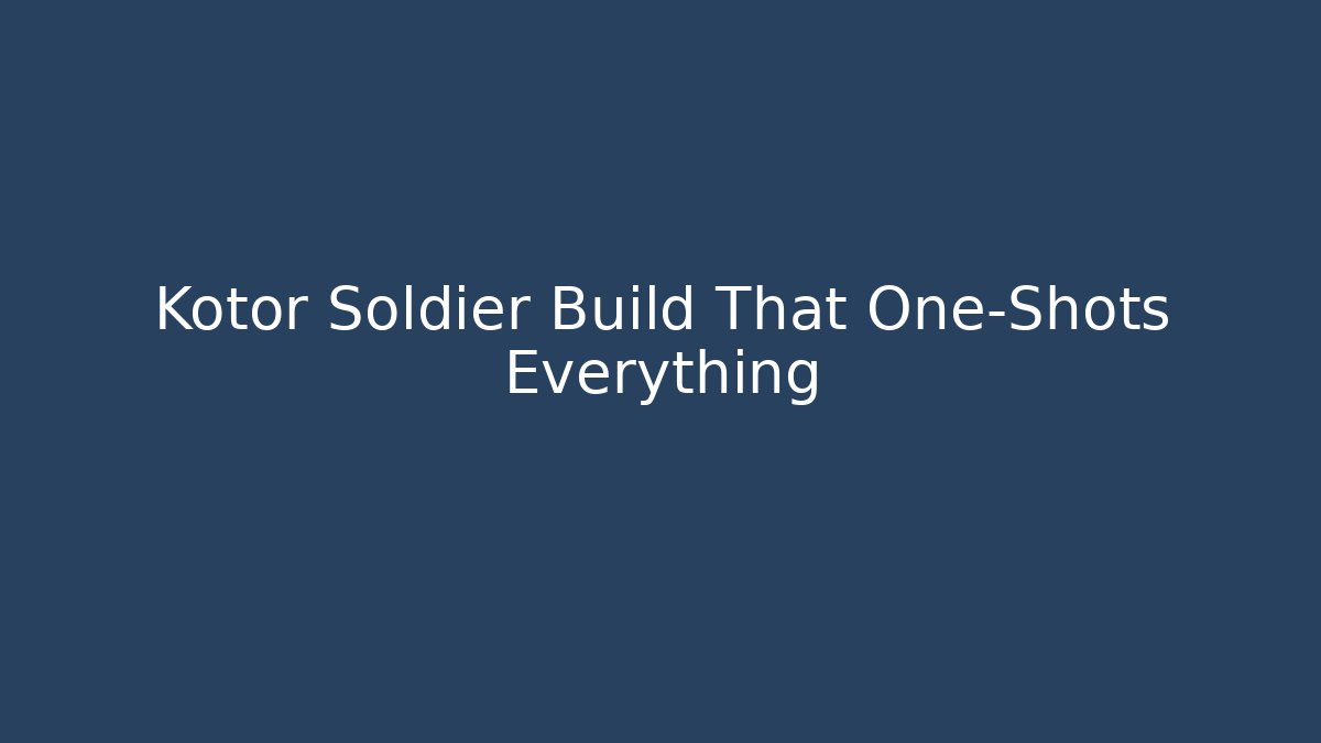 Kotor Soldier Build That One-Shots Everything