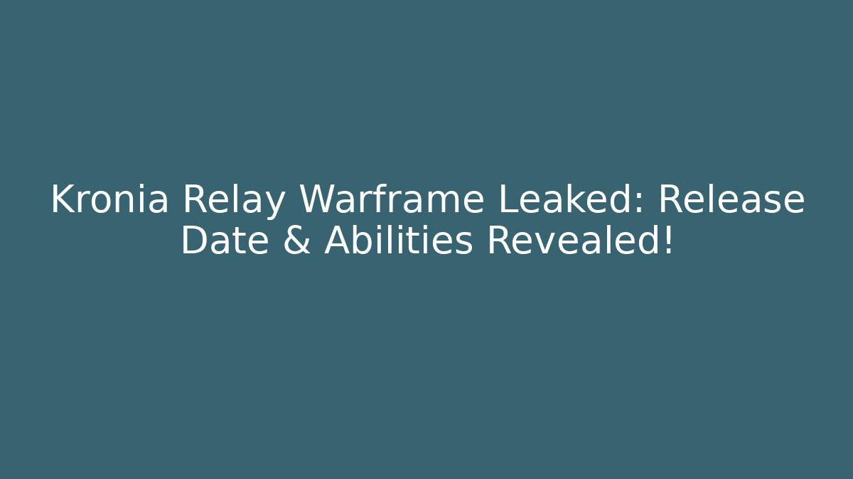 Kronia Relay Warframe Leaked: Release Date & Abilities Revealed! - Celivion