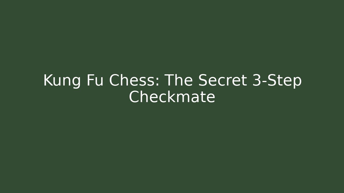 Kung Fu Chess: The Secret 3-Step Checkmate - Celivion