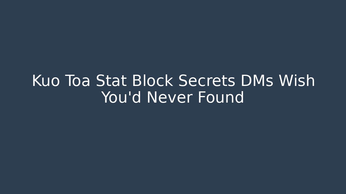 Kuo Toa Stat Block Secrets DMs Wish You'd Never Found