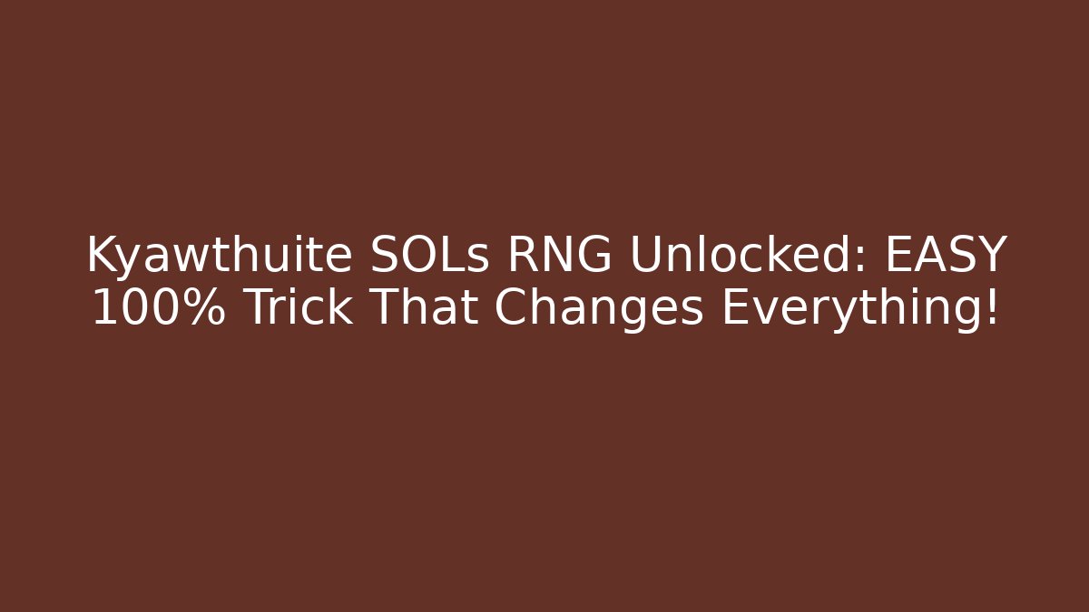 Kyawthuite SOLs RNG Unlocked: EASY 100% Trick That Changes Everything!