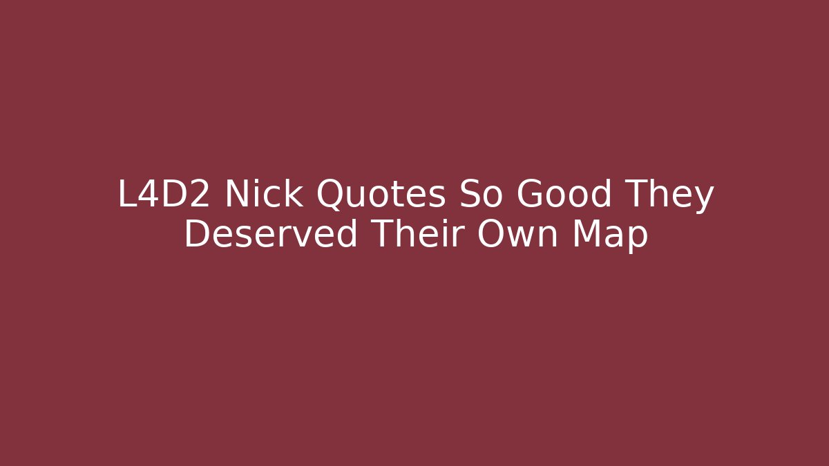L4D2 Nick Quotes So Good They Deserved Their Own Map