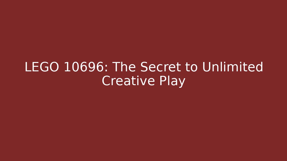 LEGO 10696: The Secret to Unlimited Creative Play