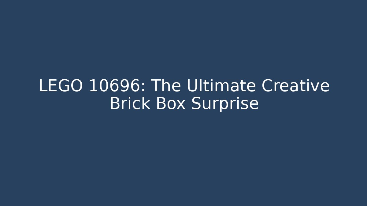 LEGO 10696: The Ultimate Creative Brick Box Surprise