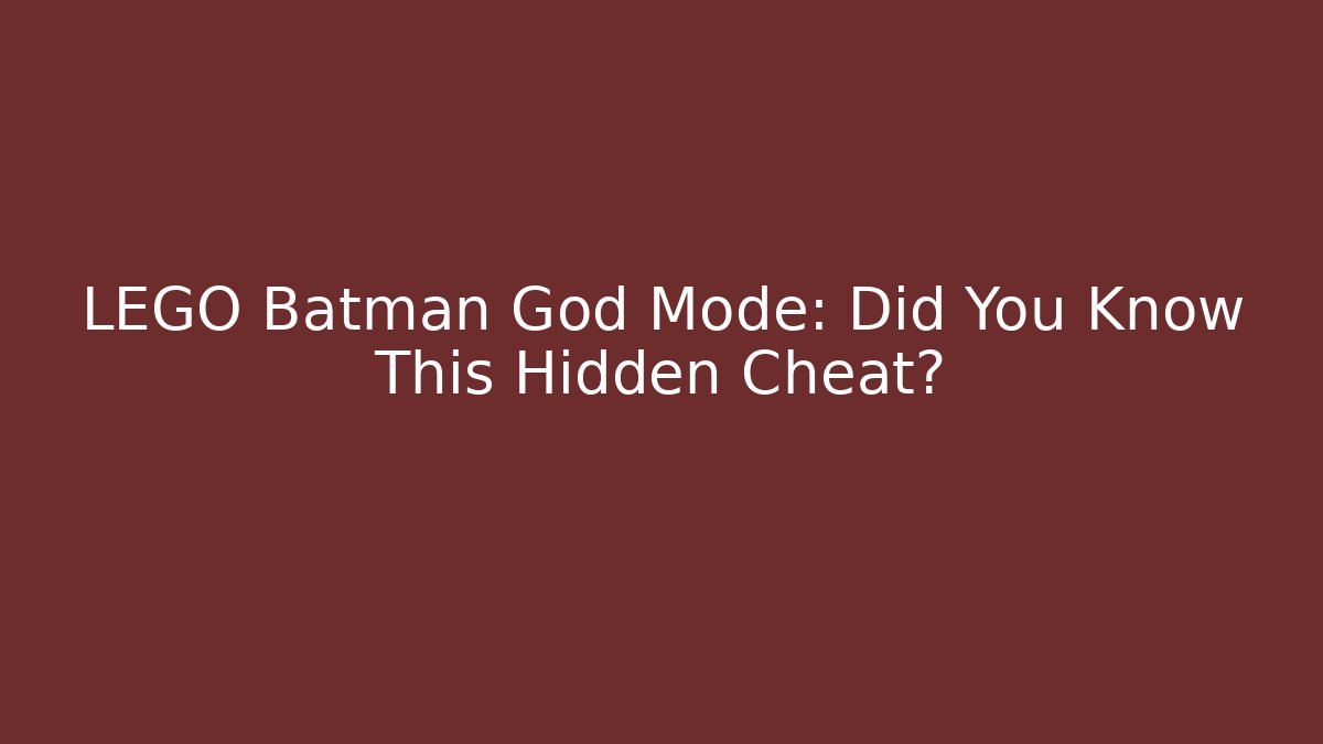 LEGO Batman God Mode: Did You Know This Hidden Cheat?
