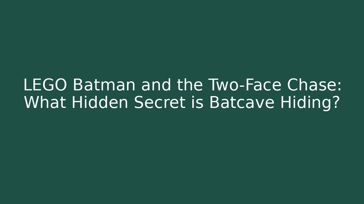 LEGO Batman and the Two-Face Chase: What Hidden Secret is Batcave Hiding?