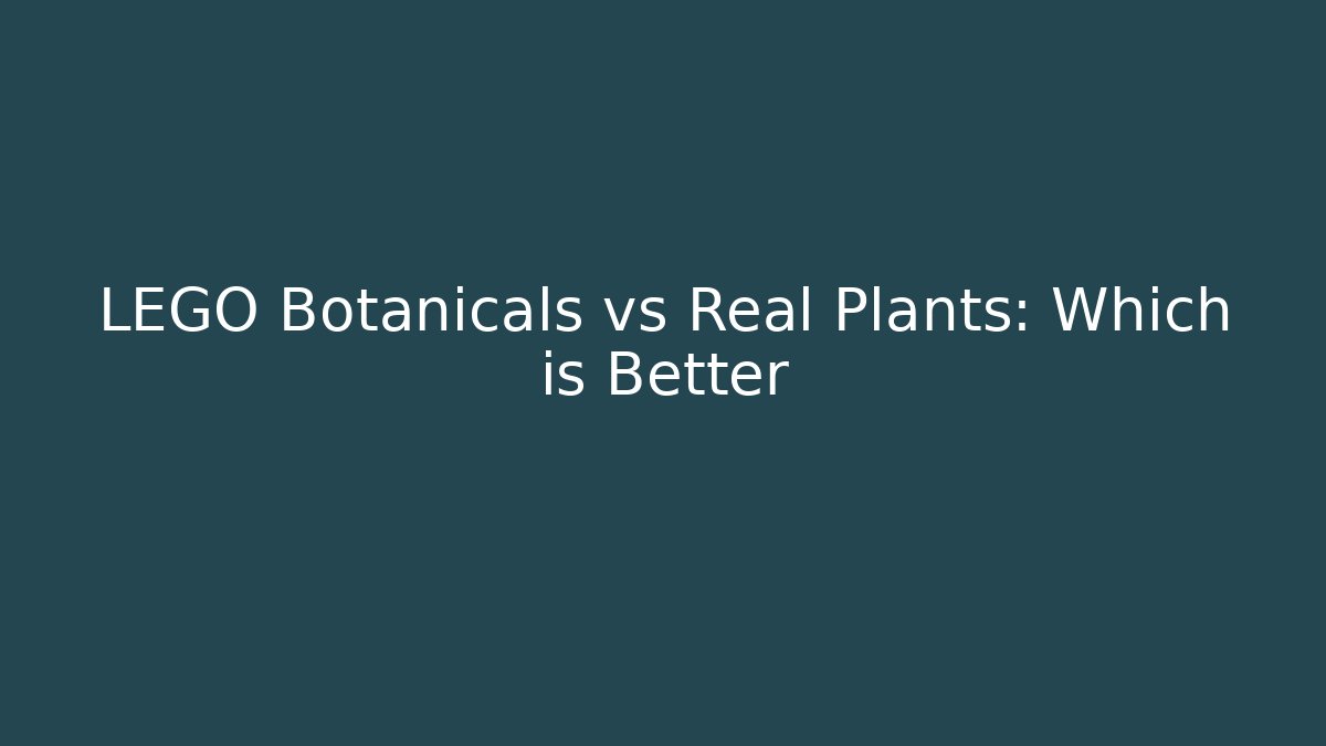 LEGO Botanicals vs Real Plants: Which is Better - Celivion