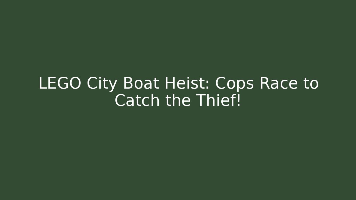 LEGO City Boat Heist: Cops Race to Catch the Thief! - Celivion