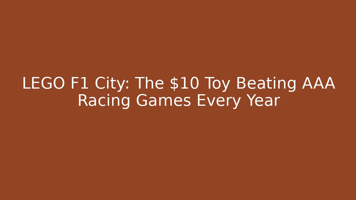 LEGO F1 City: The $10 Toy Beating AAA Racing Games Every Year