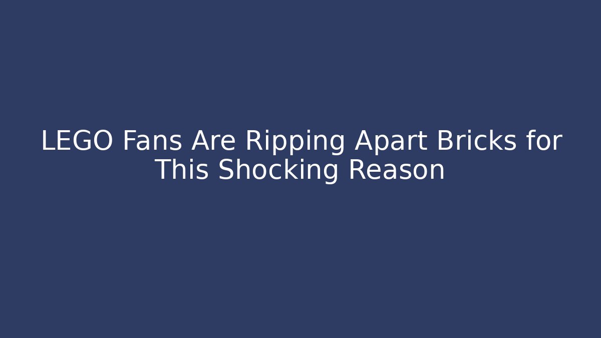 LEGO Fans Are Ripping Apart Bricks for This Shocking Reason