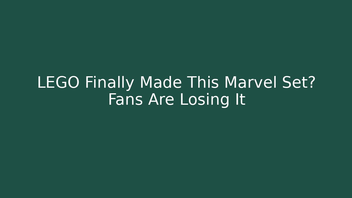 LEGO Finally Made This Marvel Set? Fans Are Losing It - Celivion